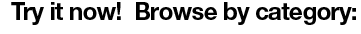 Try it now! Browse by category: