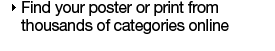 Find your poster or print from thousands of categories online.