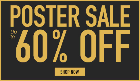 POSTER SALE. UP TO 60% OFF. SHOP NOW