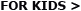 For Kids