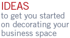IDEAS to get you started on decorating business space