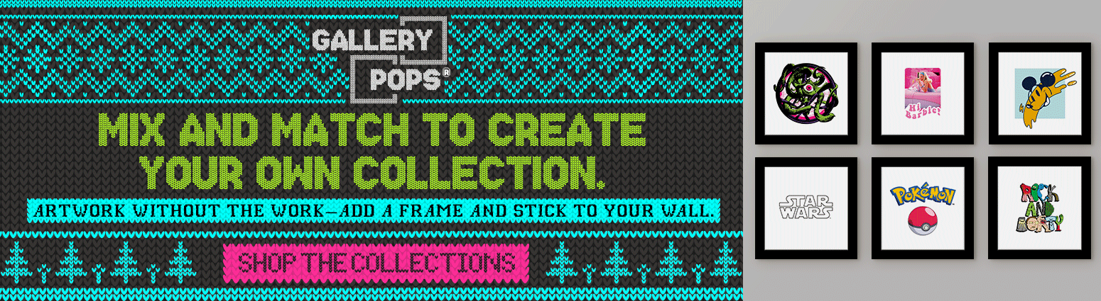 Gallery Pops. MIX AND MATCH TO CREATE YOUR OWN COLLECTION.
ARTWORK WITHOUT THE WORK-ADD A FRAME AND STICK TO YOUR WALL. ARTWORK WITHOUT THE WORK-ADD A FRAME AND STICK TO YOUR WALL. SHOP THE COLLECTION.>