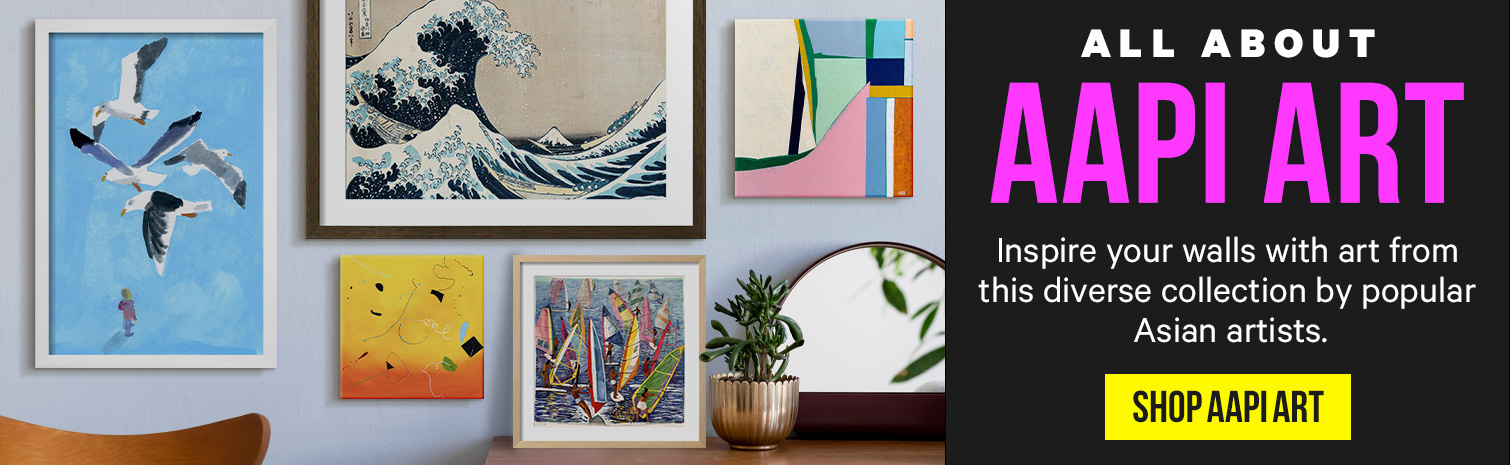 ALL ABOUT AAPIART. Inspire your walls with art from this diverse collection by popular
Asian artists. SHOP AAPIART.>