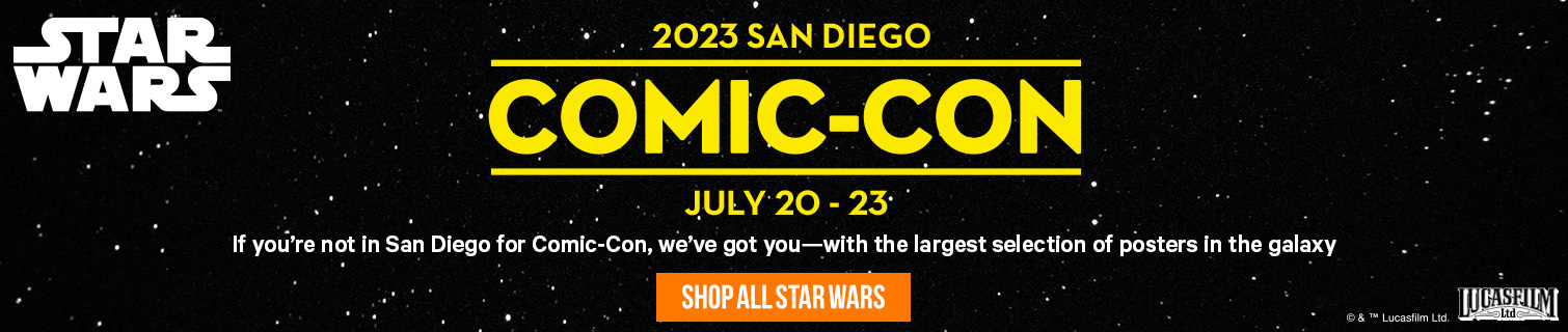 2023 SAN DIEGO COMIC-CON JULY 20 - 23. If you're not in San Diego for Comic-Con, we've got you--with the largest selection of posters in the galaxy SHOP ALL STAR WARS.>